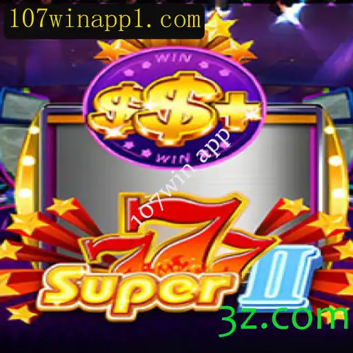 Descubra Super777II e Aproveite o Mundo da Diversão com 107win app